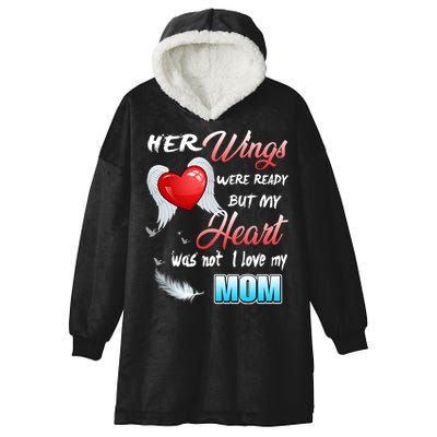 Her Wings Were Ready But My Heart Was Not I Love My Mom Gift Hooded Wearable Blanket