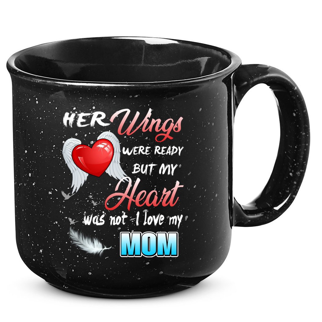 Her Wings Were Ready But My Heart Was Not I Love My Mom Gift 15oz Campfire Ceramic Mug