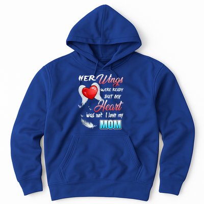Her Wings Were Ready But My Heart Was Not I Love My Mom Gift Hoodie