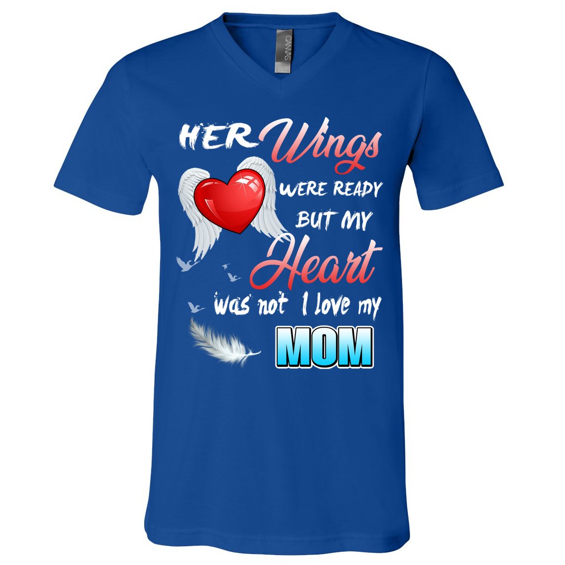Her Wings Were Ready But My Heart Was Not I Love My Mom Gift V-Neck T-Shirt