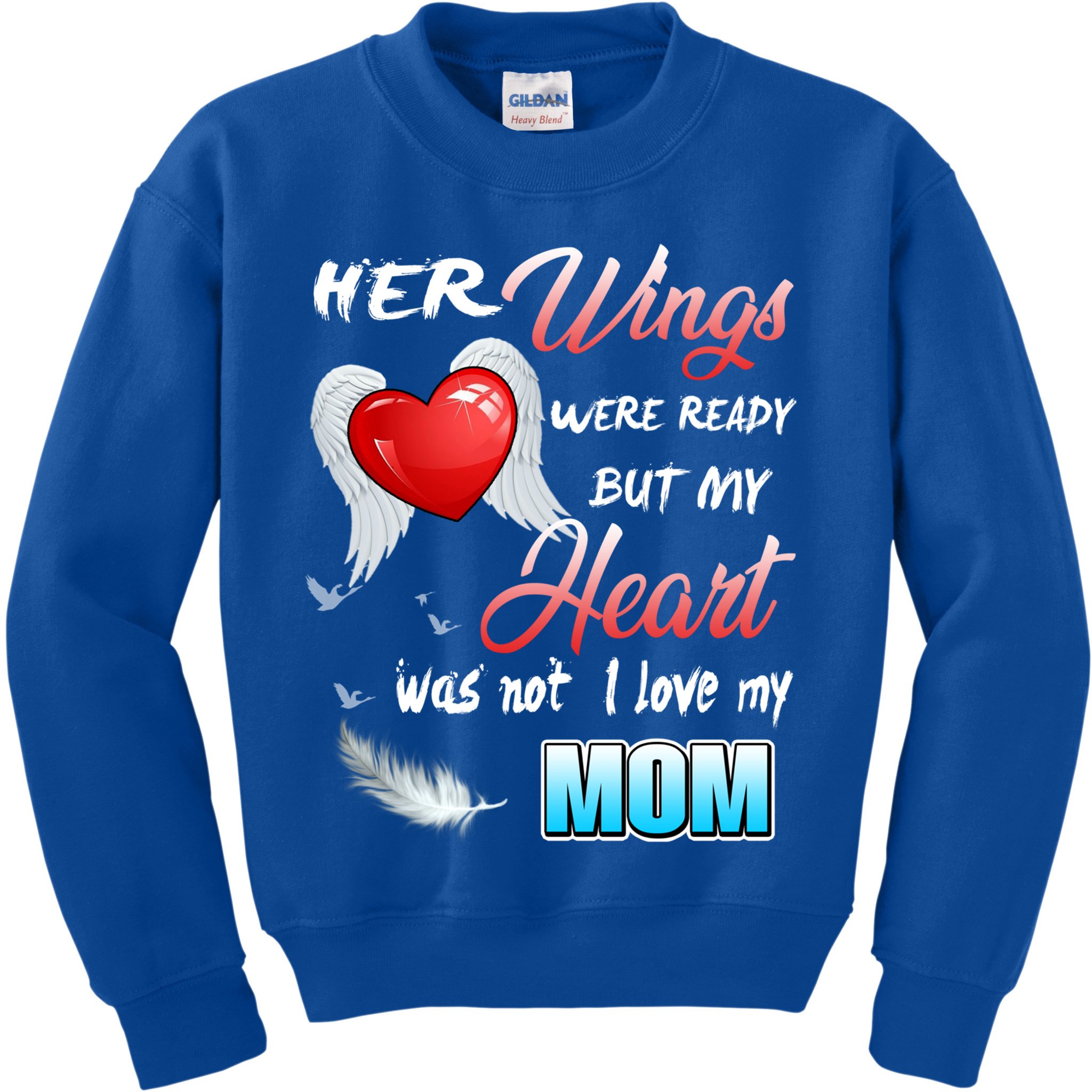 Her Wings Were Ready But My Heart Was Not I Love My Mom Gift Kids Sweatshirt