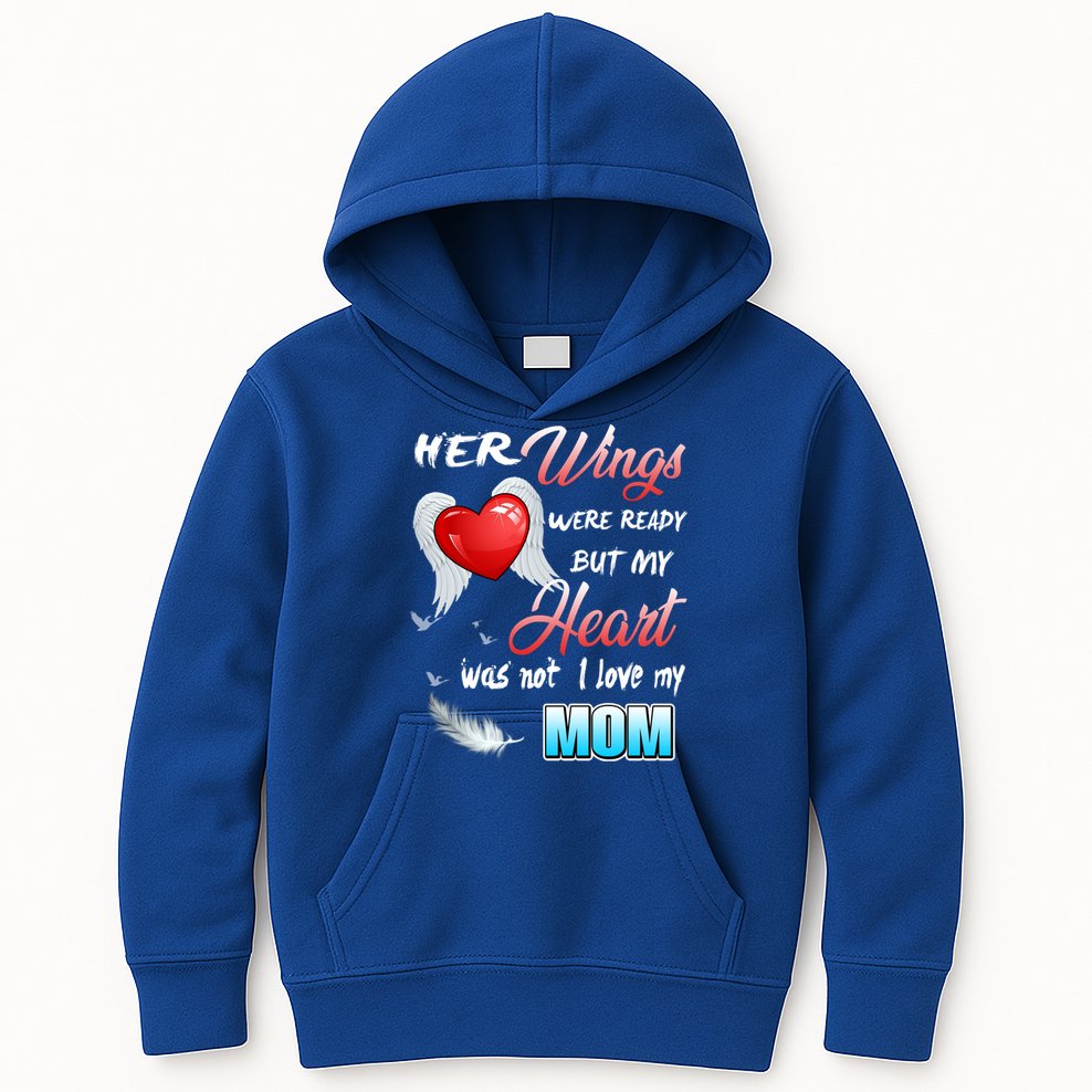 Her Wings Were Ready But My Heart Was Not I Love My Mom Gift Kids Hoodie