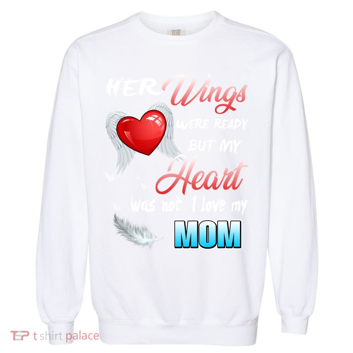 Her Wings Were Ready But My Heart Was Not I Love My Mom Gift Garment-Dyed Sweatshirt