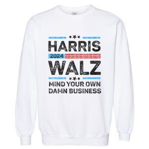 Harris Walz Waltz 2024 Mind Your Own Damn Business Garment-Dyed Sweatshirt