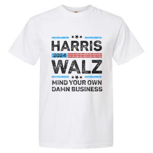 Harris Walz Waltz 2024 Mind Your Own Damn Business Garment-Dyed Heavyweight T-Shirt