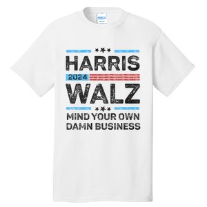 Harris Walz Waltz 2024 Mind Your Own Damn Business Tall T-Shirt