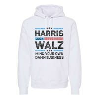 Harris Walz Waltz 2024 Mind Your Own Damn Business Premium Hoodie