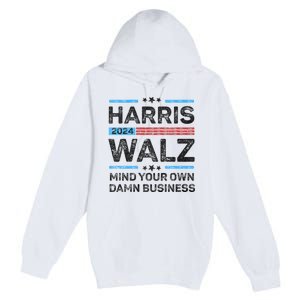 Harris Walz Waltz 2024 Mind Your Own Damn Business Premium Pullover Hoodie