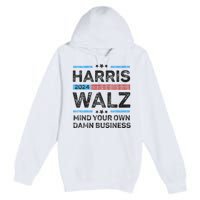 Harris Walz Waltz 2024 Mind Your Own Damn Business Premium Pullover Hoodie