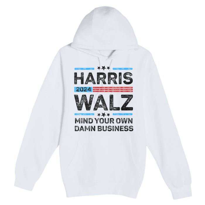 Harris Walz Waltz 2024 Mind Your Own Damn Business Premium Pullover Hoodie