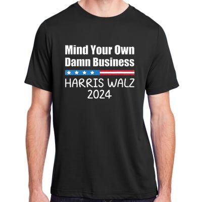 Harris Walz Waltz 2024 Mind Your Own Damn Business Adult ChromaSoft Performance T-Shirt