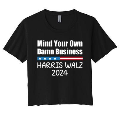 Harris Walz Waltz 2024 Mind Your Own Damn Business Women's Crop Top Tee