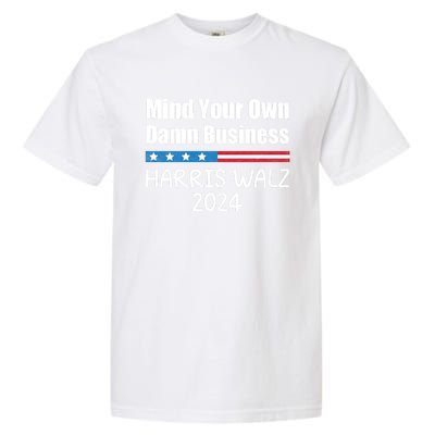 Harris Walz Waltz 2024 Mind Your Own Damn Business Garment-Dyed Heavyweight T-Shirt