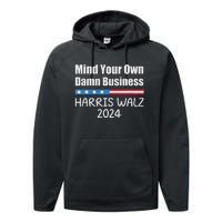 Harris Walz Waltz 2024 Mind Your Own Damn Business Performance Fleece Hoodie