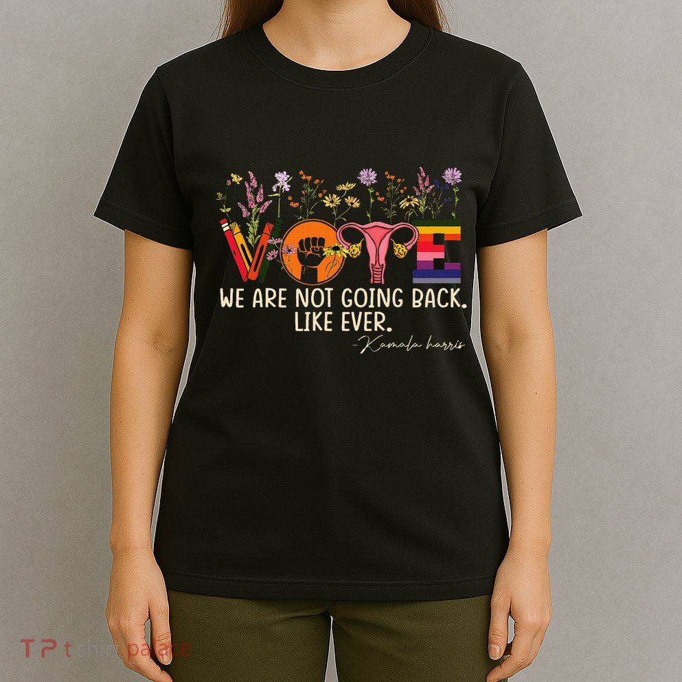 Harris Waltz We Are Not Going Back Like Ever Feminist Vote Gift T-Shirt