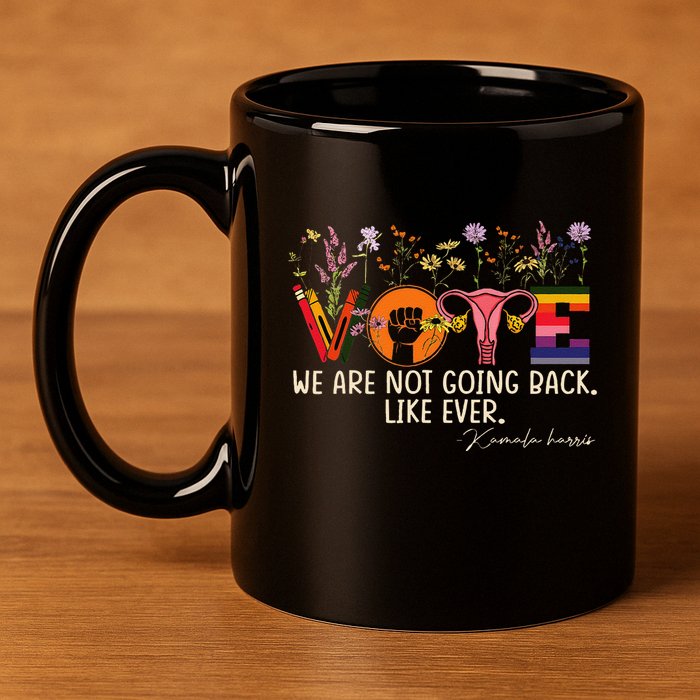 Harris Waltz We Are Not Going Back Like Ever Feminist Vote Gift 11oz C Handle Ceramic Mug