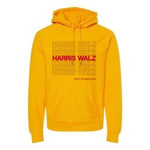 Harris & Walz WeRe Not Going Back Premium Hoodie