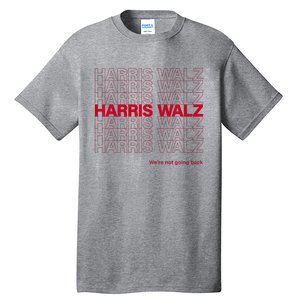 Harris & Walz WeRe Not Going Back Tall T-Shirt