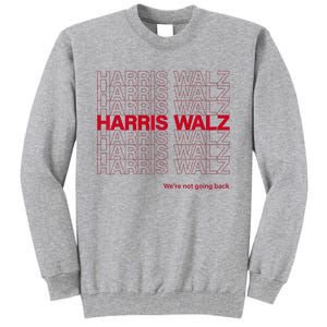 Harris & Walz WeRe Not Going Back Tall Sweatshirt