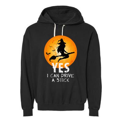 Halloween Witch Yes I Can Drive A Stick Funny Halloween Garment-Dyed Fleece Hoodie