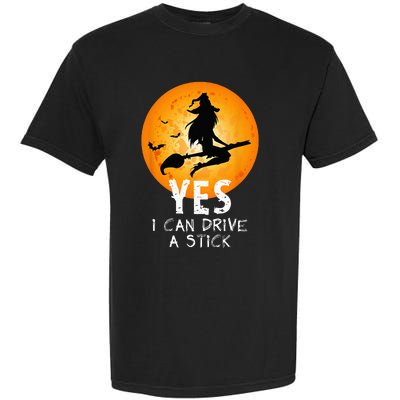 Halloween Witch Yes I Can Drive A Stick Funny Halloween Garment-Dyed Heavyweight T-Shirt