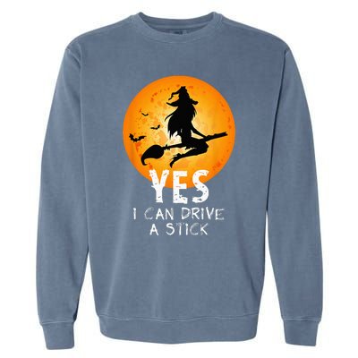 Halloween Witch Yes I Can Drive A Stick Funny Halloween Garment-Dyed Sweatshirt