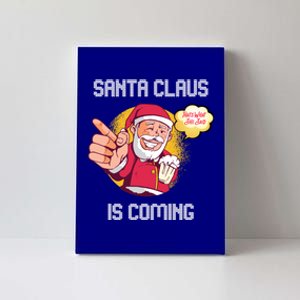 Hilarious Xmas Santa Claus Is Coming Ugly Christmas Gift Canvas