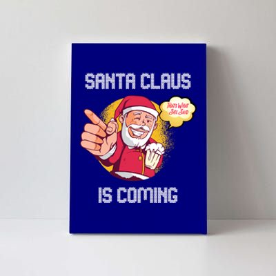 Hilarious Xmas Santa Claus Is Coming Ugly Christmas Gift Canvas