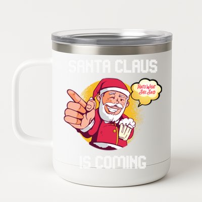 Hilarious Xmas Santa Claus Is Coming Ugly Christmas Gift 12 oz Stainless Steel Tumbler Cup