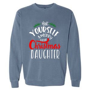 Have Yourself A Merry Little Christmas Family Daughter Meaningful Gift Garment-Dyed Sweatshirt