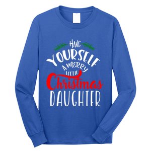 Have Yourself A Merry Little Christmas Family Daughter Meaningful Gift Long Sleeve Shirt