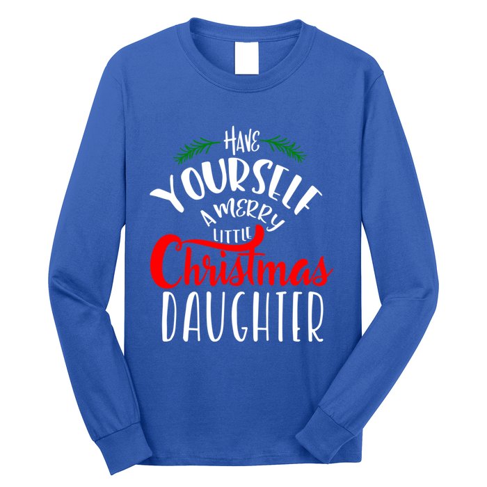 Have Yourself A Merry Little Christmas Family Daughter Meaningful Gift Long Sleeve Shirt