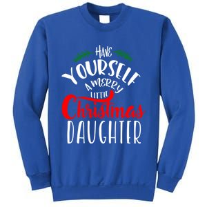 Have Yourself A Merry Little Christmas Family Daughter Meaningful Gift Sweatshirt