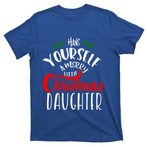 Have Yourself A Merry Little Christmas Family Daughter Meaningful Gift T-Shirt