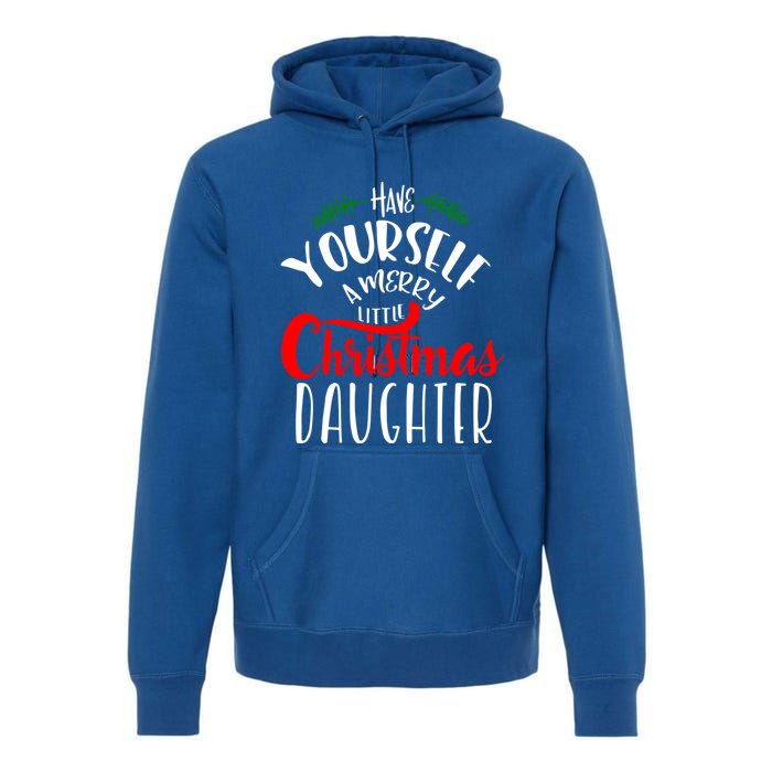 Have Yourself A Merry Little Christmas Family Daughter Meaningful Gift Premium Hoodie