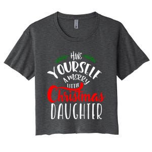 Have Yourself A Merry Little Christmas Family Daughter Meaningful Gift Women's Crop Top Tee