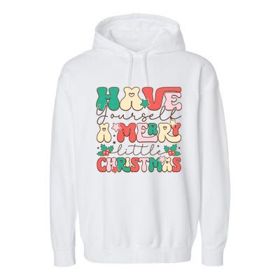 Have Yourself A Merry Little Christmas Festive Graphic Garment-Dyed Fleece Hoodie