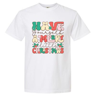 Have Yourself A Merry Little Christmas Festive Graphic Garment-Dyed Heavyweight T-Shirt