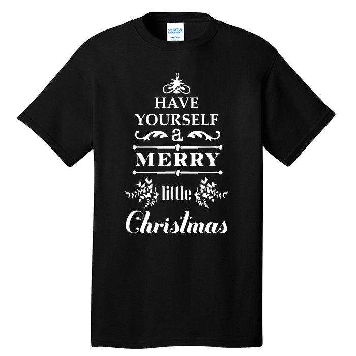 Have Yourself A Merry Little Christmas Tall T-Shirt