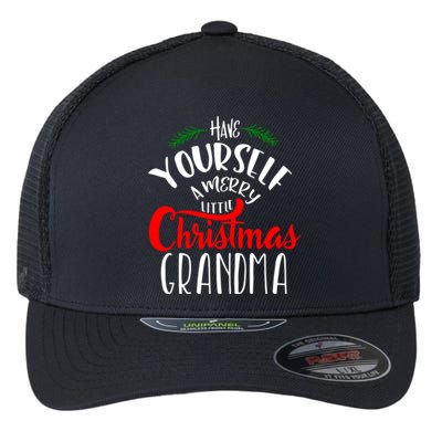 Have Yourself A Merry Little Christmas Family Grandma Cute Gift Flexfit Unipanel Trucker Cap