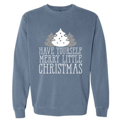 Have Yourself A Merry Little Christmas Happy Holiday Gift Cute Gift Garment-Dyed Sweatshirt