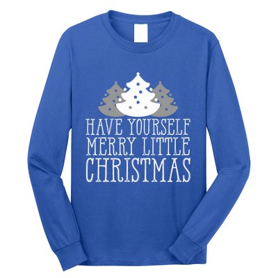 Have Yourself A Merry Little Christmas Happy Holiday Gift Cute Gift Long Sleeve Shirt