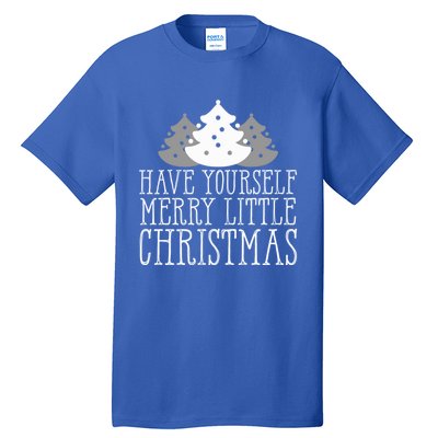 Have Yourself A Merry Little Christmas Happy Holiday Gift Cute Gift Tall T-Shirt