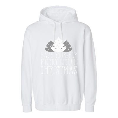 Have Yourself A Merry Little Christmas Happy Holiday Gift Cute Gift Garment-Dyed Fleece Hoodie