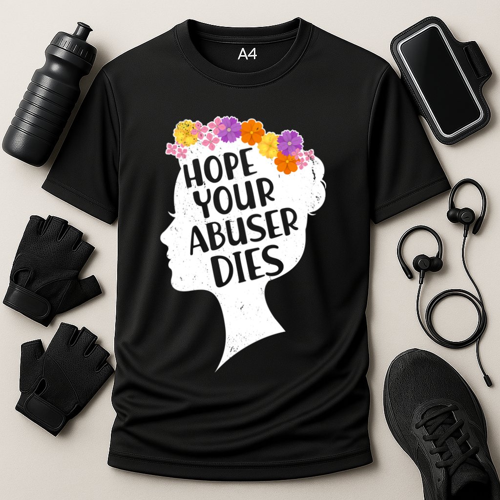 Hope Your Abuser Dies Performance Shirt