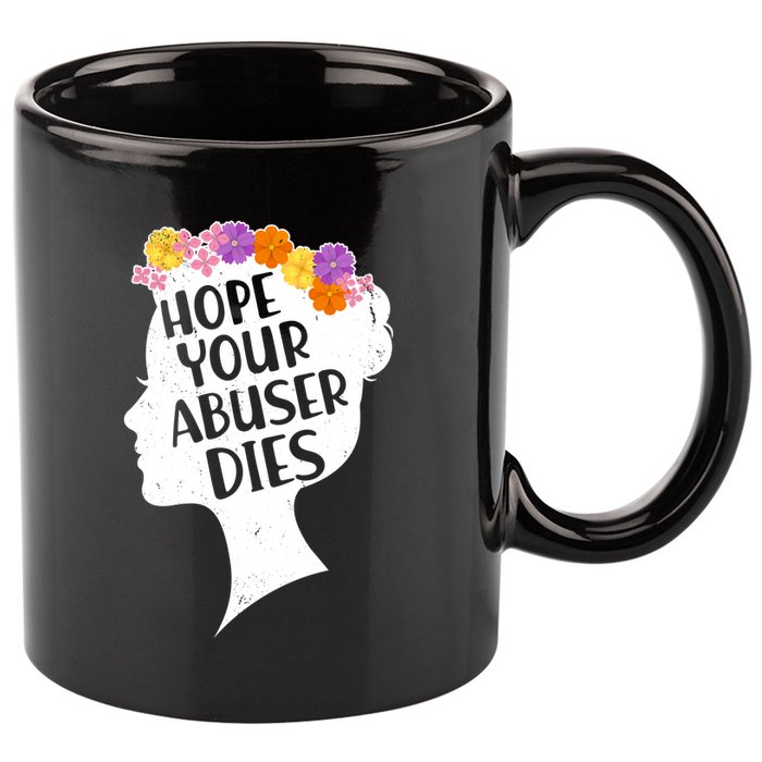 Hope Your Abuser Dies 11oz C Handle Ceramic Mug