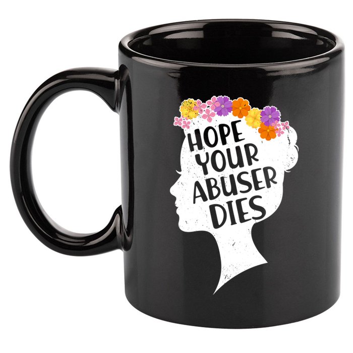 Hope Your Abuser Dies 11oz C Handle Ceramic Mug