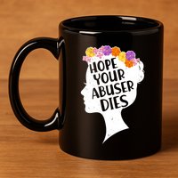 Hope Your Abuser Dies 11oz C Handle Ceramic Mug
