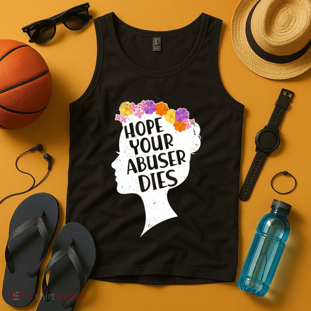 Hope Your Abuser Dies Tank Top
