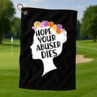 Hope Your Abuser Dies Golf Towel